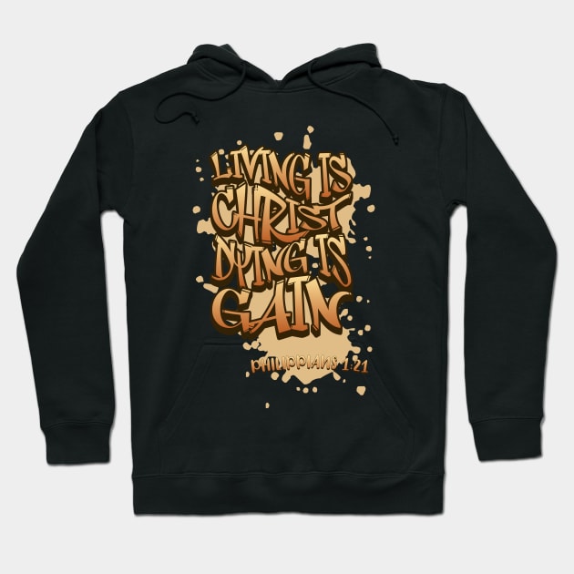 Living Is Christ Dying Is Gain - Philippians 1:21 - Bible Verse Hoodie by DaysMoon